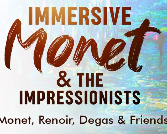 Immersive Monet & The Impressionists tickets