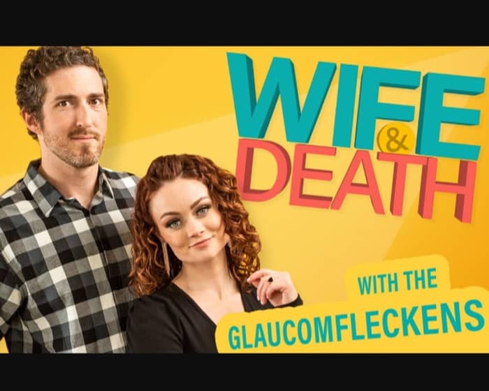 Wife & Death: The Glaucomfleckens Live tickets