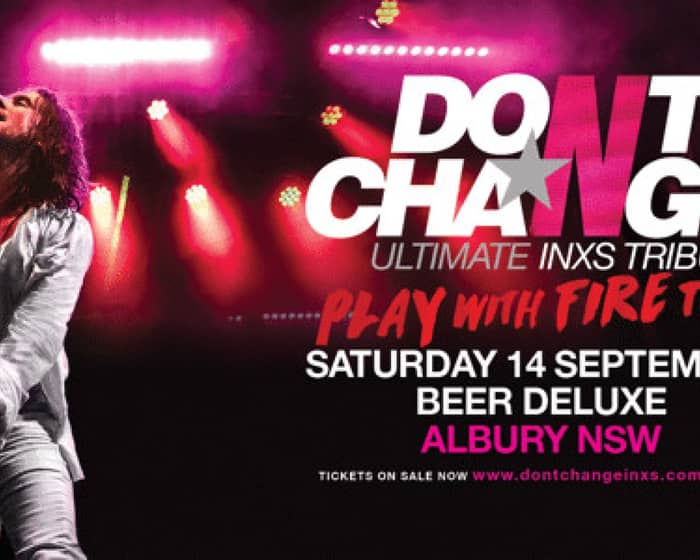 Don't Change Ultimate INXS - Play With Fire Tour tickets