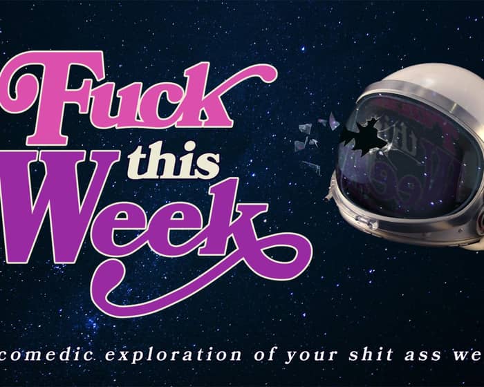 Fuck This Week: A Comedic Exploration of Your Shit-Ass Week tickets