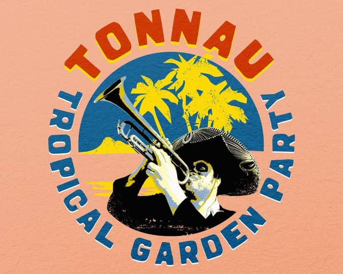 Tonnau Tropical Garden Party 2025 tickets