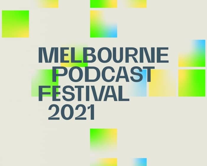 Melbourne Podcast Festival Opening + SIZZLETOWN in Conversation tickets