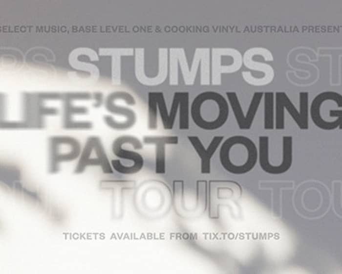 STUMPS - Life’s Moving Past You Tour tickets