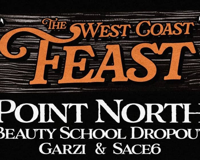 The West Coast Feast: Point North, Beauty School Dropout, Garzi, sace6 tickets