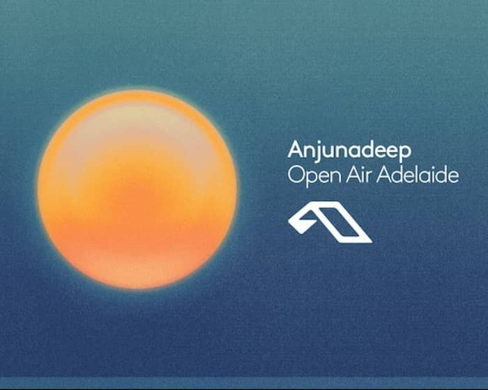 Anjunadeep Open Air | Adelaide tickets