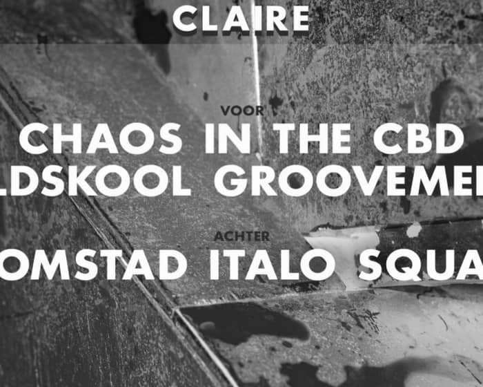Claire: Chaos in the CBD / Oldskool Groovement tickets