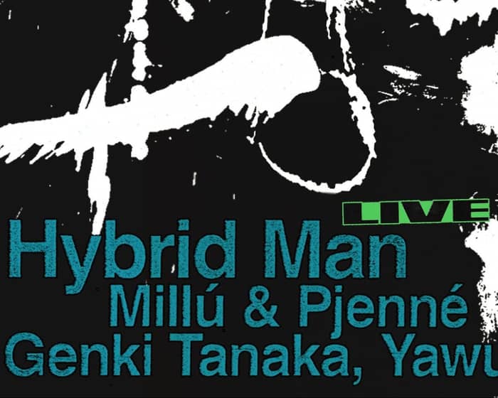 Hybrid Man with Millú & Pjenné, Yawung + Genki Tanaka tickets