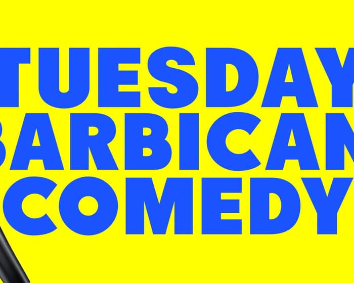 Tuesday Barbican Comedy tickets