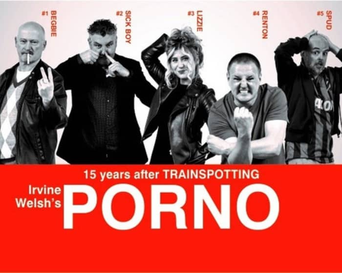 Irvine Welsh’s Porno tickets