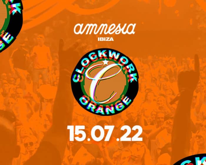 Clockwork Orange at Amnesia 2022 tickets