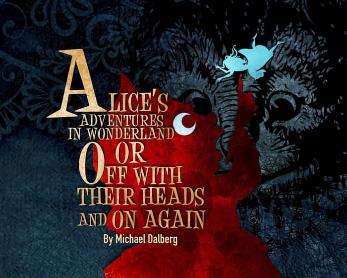 Alice's Adventures in Wonderland, or Off with Their Heads and on Again tickets