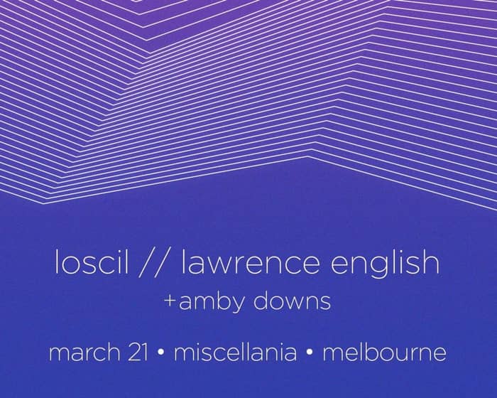 Loscil + Lawrence English With Amby Downs tickets