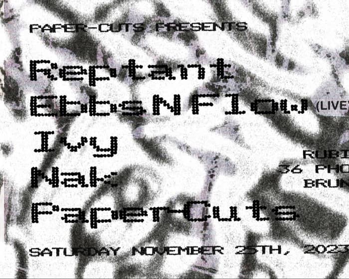 Reptant, Ebbs N Flow (Live), Ivy, Nak, Paper-Cuts tickets