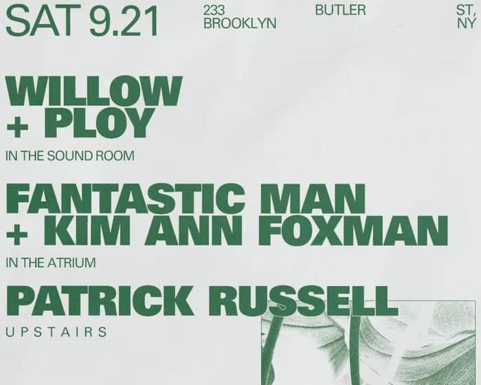 Willow + Ploy / Fantastic Man + Kim Ann Foxman / Patrick Russell tickets