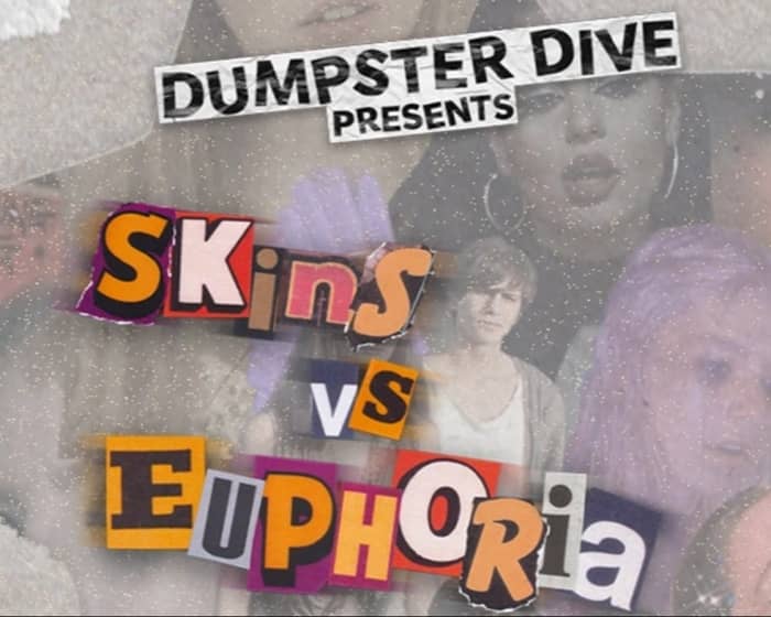 DUMPSTER DIVE PRESENTS: SKINS VS EUPHORIA tickets