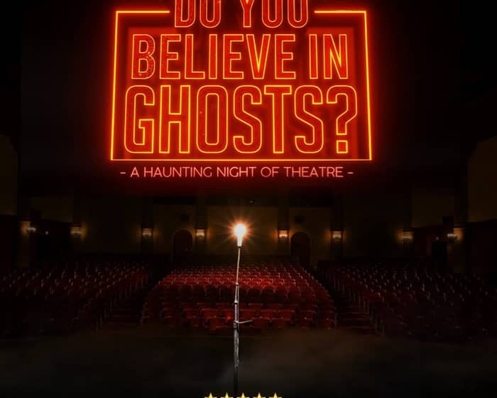 Do you believe in Ghosts? tickets