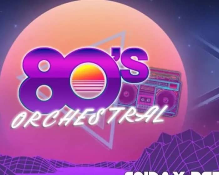 80’s Orchestral tickets