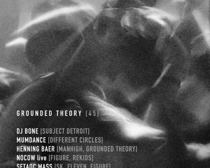 Grounded Theory [45] with DJ Bone, Mumdance, Henning Baer, Nocow, Setaoc Mass & Killa tickets