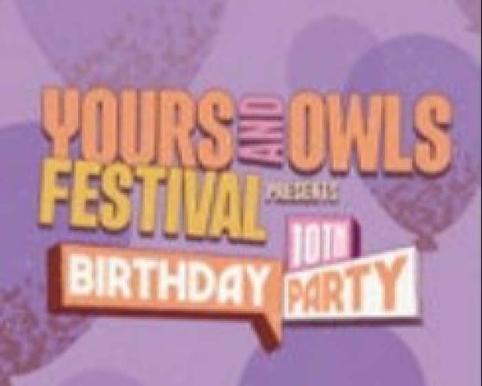 Yours & Owls Festival 10th Birthday Party tickets