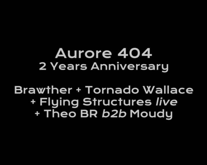 Aurore 404: 2 Years Anniversary with Brawther & Tornado Wallace tickets