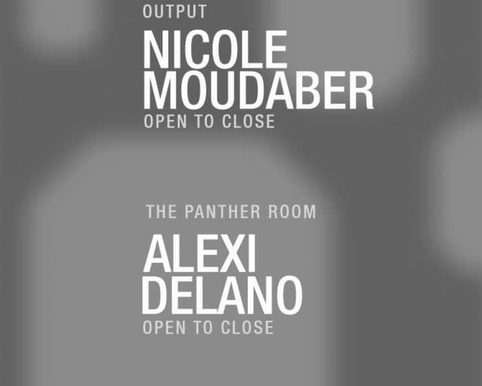 Output Focus - Nicole Moudaber (Open to Close) and Alexi Delano (Open to Close) tickets