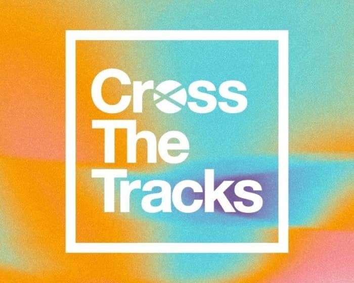 Cross the Tracks 2025 tickets