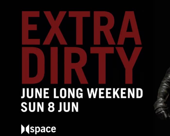 EXTRA DIRTY / June Long Weekend 2025 tickets