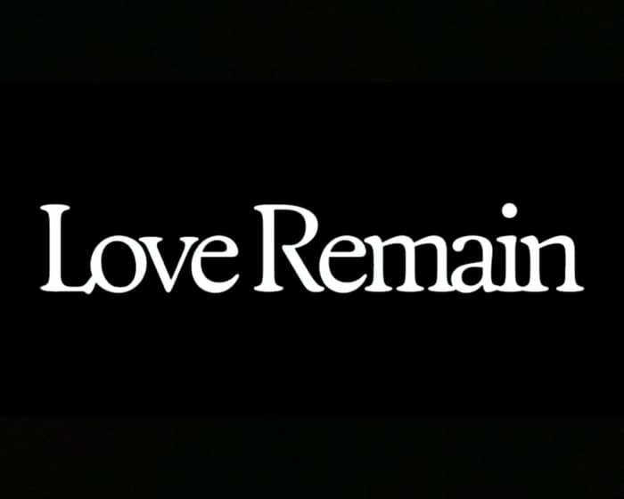 Love Remain tickets