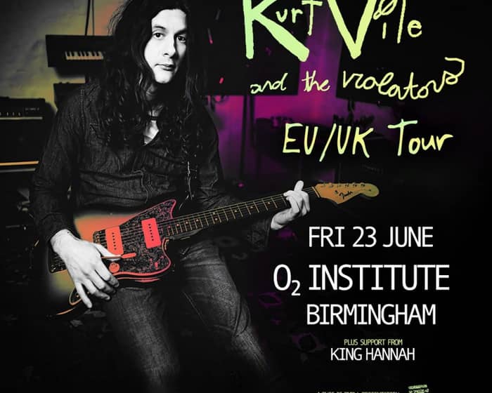 Kurt Vile and The Violators + King Hannah tickets