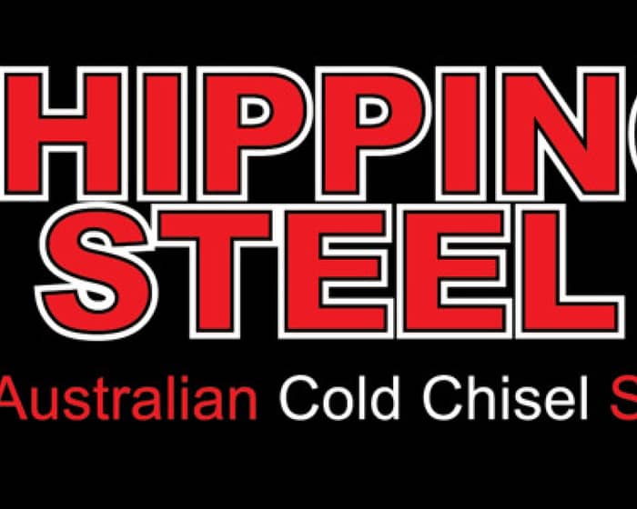 SHIPPING STEEL - Australia’s finest tribute to COLD CHISEL tickets