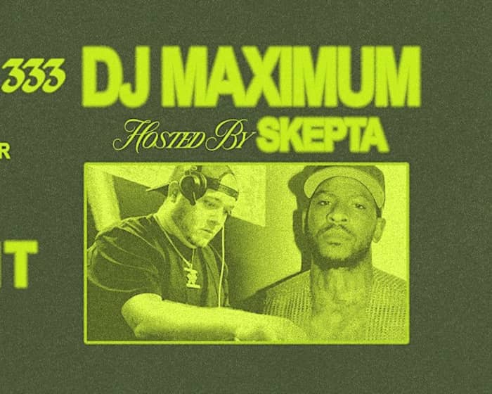 DJ Maximum Hosted by SKEPTA tickets