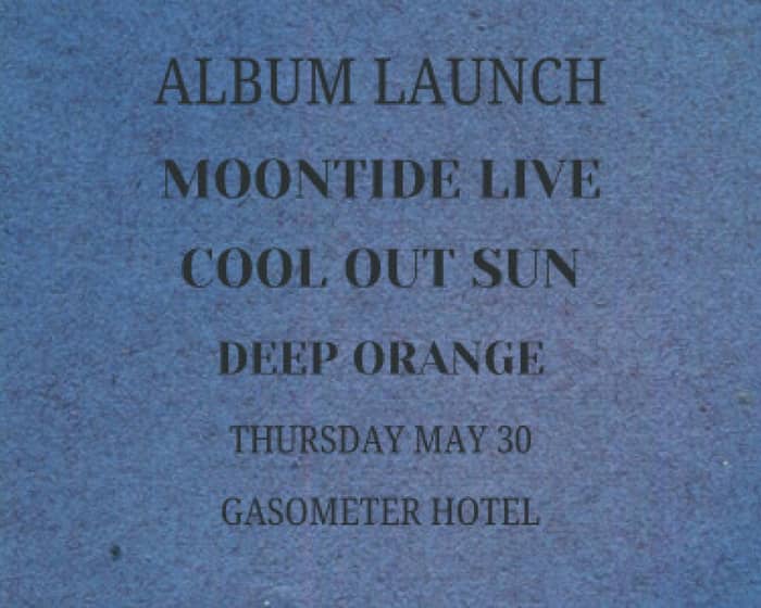 Moontide // Cool Out Sun  // Deep Orange (Moontide Album Release Party) tickets