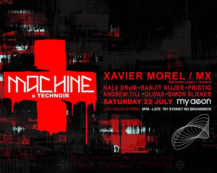 MACHINE x TECHNOIR presents Xavier Morel tickets