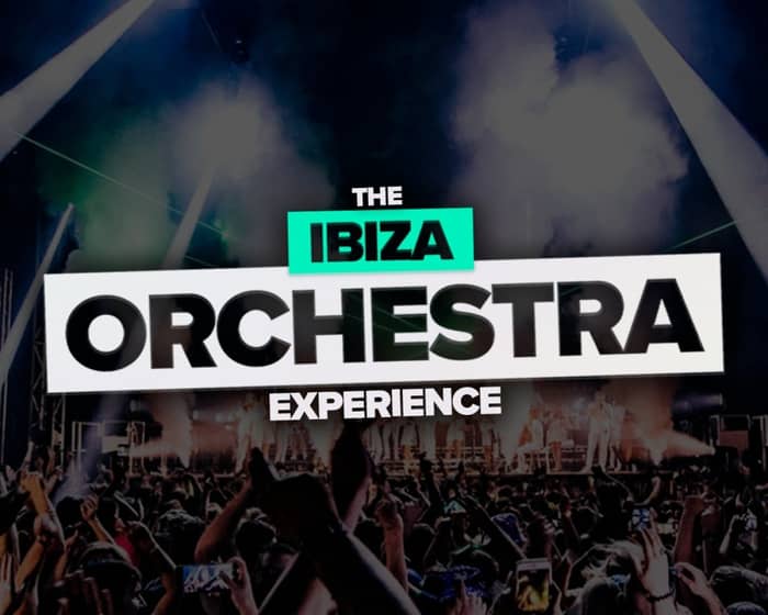 Ibiza Orchestra Experience - Chelmsford tickets