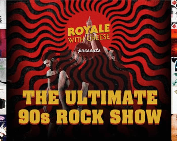 Royale With Cheese - The Ultimate 90s Rock Show tickets