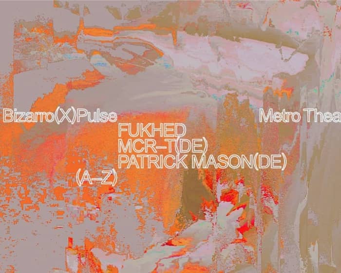 Bizarro x Pulse - Patrick Mason, MCR-T & FUKHED tickets