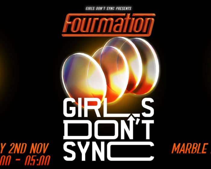 Girls Don't Sync Present: Fourmation tickets