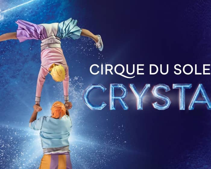 Cirque du Soleil: Crystal tickets