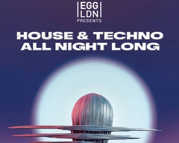 Egg LDN Pres: House & Techno all night long tickets