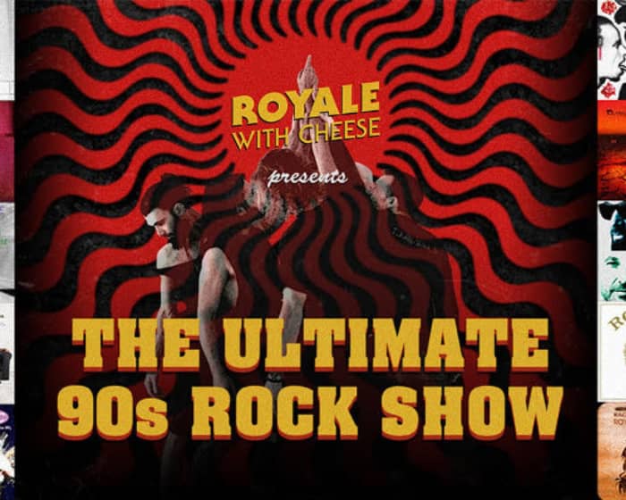 Royale With Cheese The Ultimate 90's Rock Show tickets