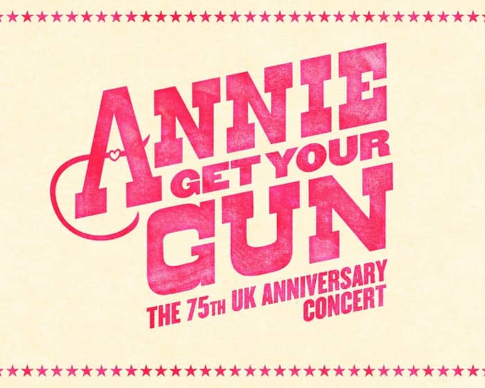 Annie Get Your Gun - The 75th UK Anniversary Concert tickets