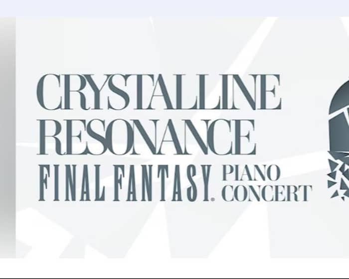 Crystalline Resonance : Final Fantasy tickets
