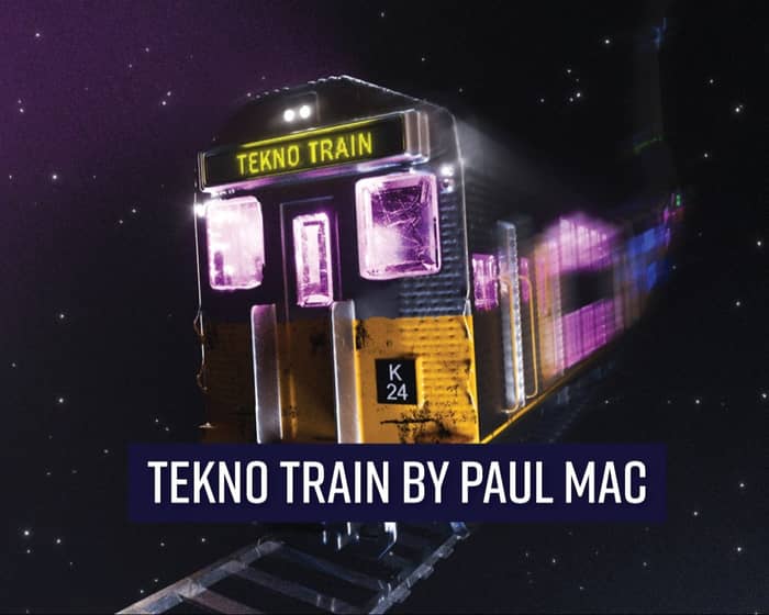 Tekno Train by Paul Mac tickets