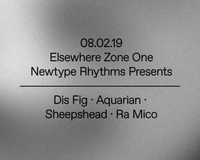 Newtype Rhythms presents: Dis Fig, Aquarian, Sheepshead and Ra Mico tickets