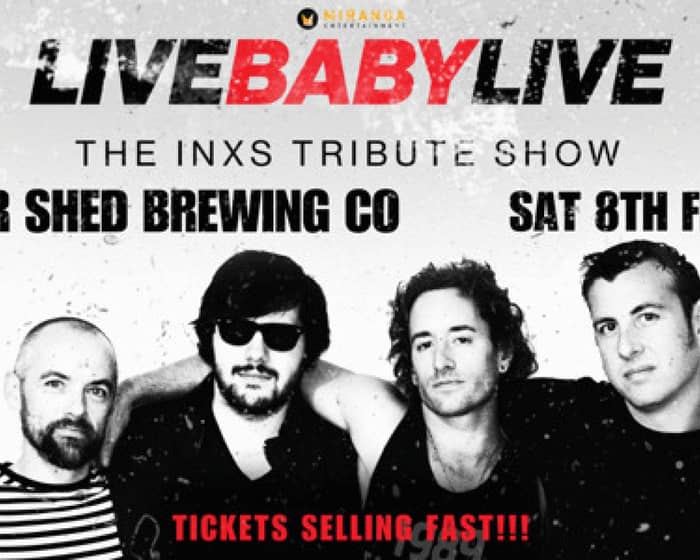 LIVE BABY LIVE THE INXS TRIBUTE SHOW tickets