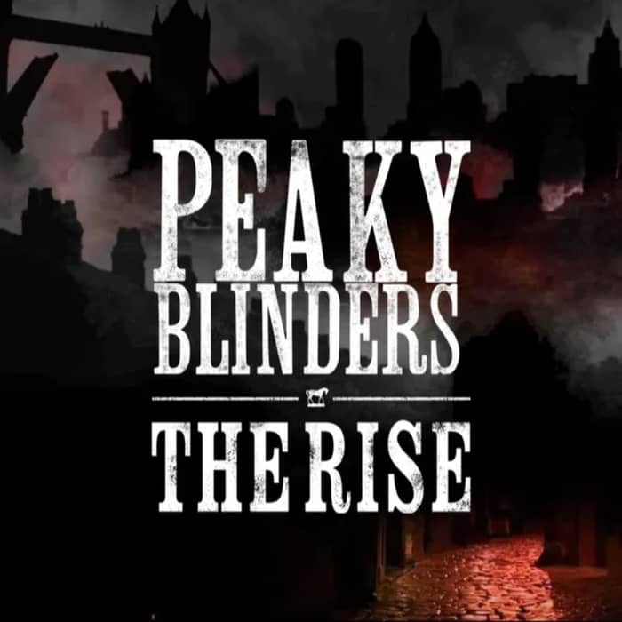 Peaky Blinders - The Rise