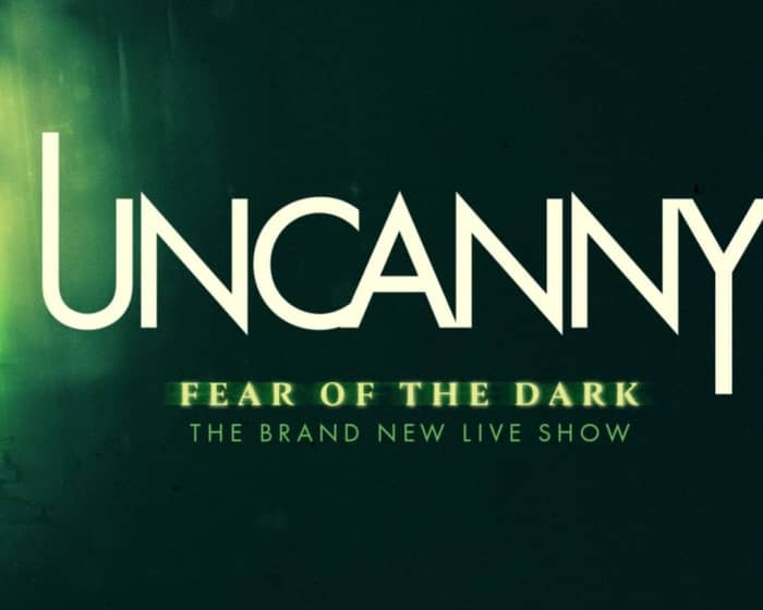 Uncanny: Fear of the Dark tickets