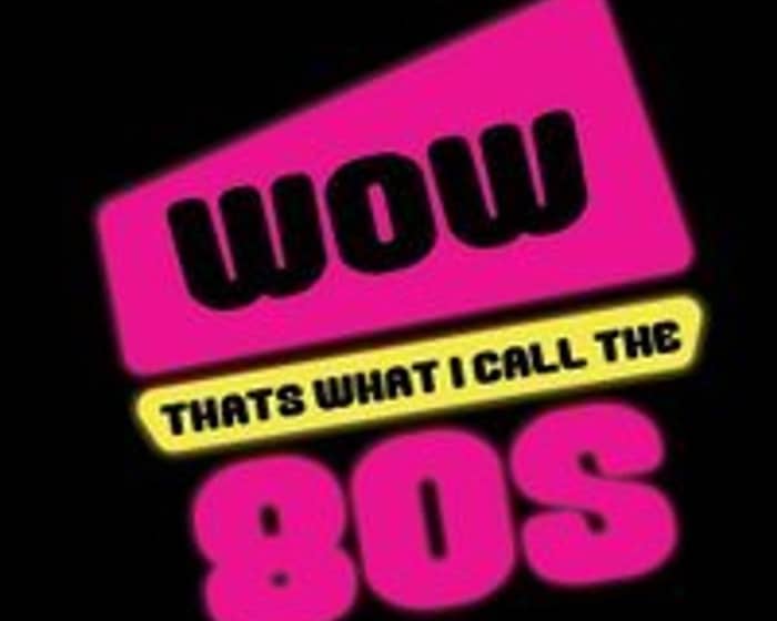 Wow 80's - 80's Tribute tickets