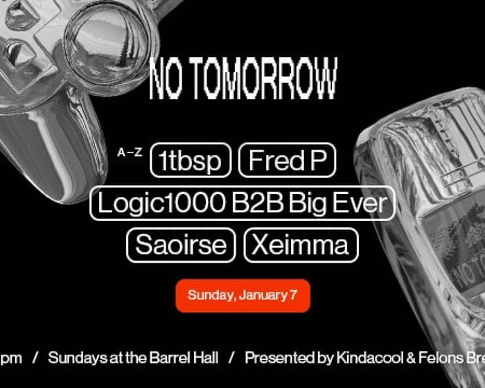 No Tomorrow with Logic1000, Fred P, Saoirse + more tickets