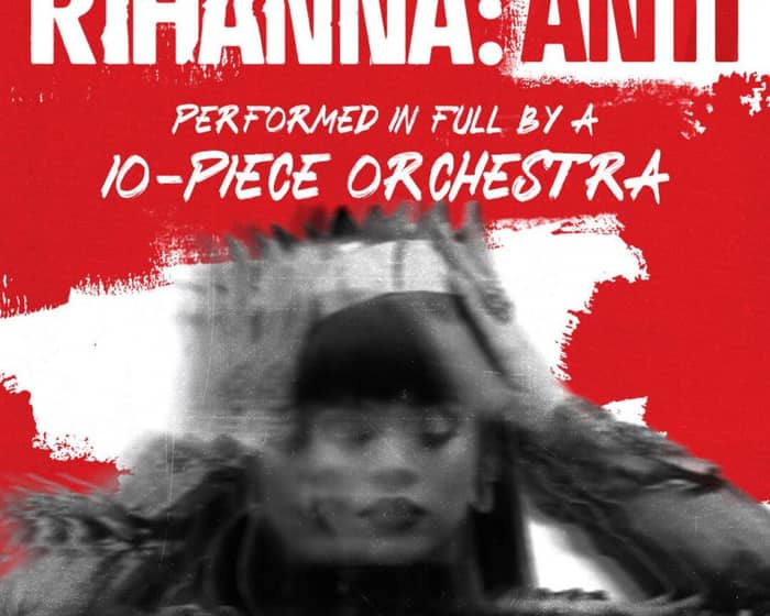 Rihanna's "Anti" - Performed by a Live Orchestra tickets